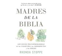 Rhonda Stoppe Madres de la Biblia: Lecciones transformadoras de las (Tascabile)