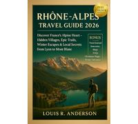 Rhône-Alpes Travel Guide 2026: Discover France’s Alpine Heart - Hidden Villages, Epic Trails, Winter Escapes & Local Secrets from Lyon to Mont Blanc