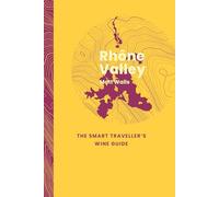 Rhône Valley: The Smart Traveller's Wine Guide