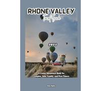 RHONE VALLEY TRAVEL GUIDE 2025: A Cruise Adventure Book for Couples, Solo, Family, and First Timers