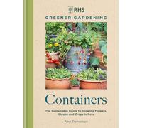 RHS Greener Gardening - Containers: The Sustainable Guide to Growing Flowers, Shrubs and Crops in Pots