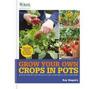 RHS Grow Your Own: Crops in Pots: with 30 step-by-step projects using vegetables, fruit and herbs