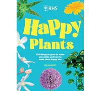 Rhs Happy Plants: 100 Things to Grow to Make You Smile, and How to Make Them Happy Too