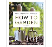 RHS How to Garden New Edition: A Practical Introduction to Gardening by DK