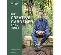 RHS The Creative Gardener: Inspiration and Advice to Create the Space You Want