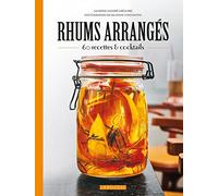 Rhums arrangés: 60 recettes & cocktails