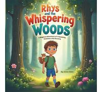 Rhys and the Whispering Woods: A Magical Adventure of Friendship, Kindness, and Bravery