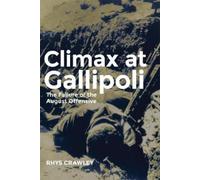 Rhys Crawley Climax at Gallipoli (Tascabile) Campaigns and Commanders Series