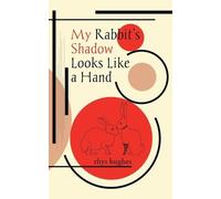 Rhys Hughes My Rabbit's Shadow Looks Like a Hand (Tascabile)