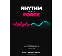 RHYTHM BEATS FORCE: The Blueprint for Sustainable Performance in the AI Age