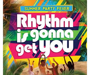 Rhythm Is Gonna Get You: Summer Party Fever
