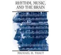 Rhythm, Music, and the Brain: Scientific Foundations and Clinical Applications
