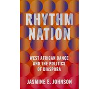 Rhythm Nation: West African Dance and the Politics of Diaspora