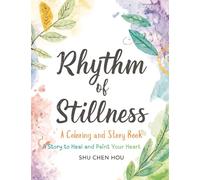 Rhythm of Stillness: A Mindful Coloring and Story Book About Creativity, Reflection, and Finding Calm in a Busy World