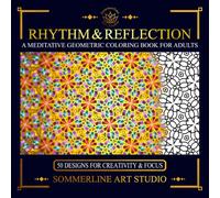 Rhythm & Reflection: A Meditative Geometric Coloring Book for Adults: Featuring Intricate Pattern Designs for Mindful Creativity