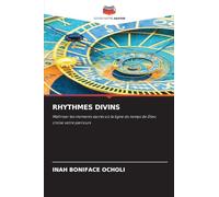 RHYTHMES DIVINS: Maîtriser les moments sacrés où la ligne du temps de Dieu croise votre parcours