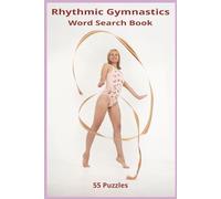 Rhythmic Gymnastics Word Search Book: A Word Search Book of Ribbons, Leotards, Spins, Tosses, Graceful Moves, Dazzling Routines, and the Sparkling Athletic Artistry of Rhythmic Gymnastics