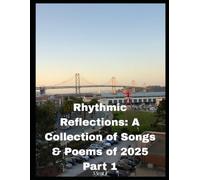 Rhythmic Reflections: A Collection of Songs & Poems of 2025 Part 1