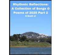 Rhythmic Reflections: A Collection of Songs & Poems of 2025 Part