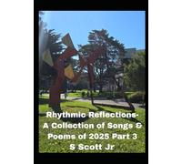 Rhythmic Reflections: A Collection of Songs & Poems of 2025 Part 3