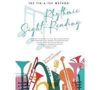 Rhythmic Sight-Reading: The Tik-A Tee Method; Sight Read Rhythms and Time Signatures - for Beginners to Advanced Musicians - over 346 Practice Exercises!