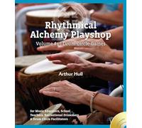 Rhythmical Alchemy Playshop: Drum Circle Games: for Music Educators, School Teachers, Recreational Drummers & Drum Circle Facilitators