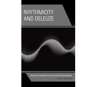 Rhythmicity and Deleuze: Practice As Research in the Musical-philosophical