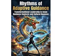 Rhythms of Adaptive Guidance: Transformational Leadership in Asian Business Contexts and Cultural Nuances