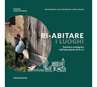 Ri-abitare i luoghi. Tessiture ecologiche nell'educazione da 0 a 6. Ediz. ...