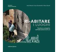 Ri-abitare i luoghi. Tessiture ecologiche nell'educazione da 0 a 6. Ediz. a colori