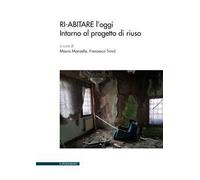 Ri-abitare l'oggi. Intorno al progetto di riuso