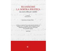 Ri-animare la nostra politica, una nuova sfida per i cattolici
