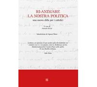 Ri-animare la nostra politica, una nuova sfida per i cattolici