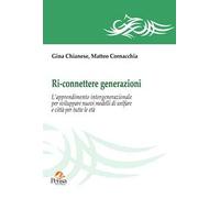 Ri-connettere generazioni. L'apprendimento intergenerazionale per sviluppare nuovi modelli di welfare e città per tutte le età