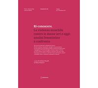 Ri-Conoscere. La Violenza Maschile Contro Le Donne Ieri E Oggi: Analisi Femminis
