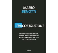 (Ri)costruzione. Lavoro, industria, sanità, scuola, politica e giustizia: ...