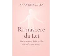 Ri-nascere da Lei: Tra le braccia della Madre nasce il Cuore nuovo