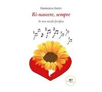 Ri-nascere, sempre. Se non uccide fortifica