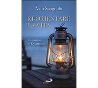 Ri-orientare la vita. Cammino di Quaresima
