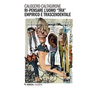 Ri-pensare l'uomo tra empirico e trascendentale