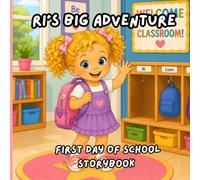 Ri’s Big Adventure: First Day of School: A Heartwarming Preschool Adventure About Friendship, Learning, and New Beginnings