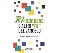 Ri-sorgere e altri «ri» del Vangelo