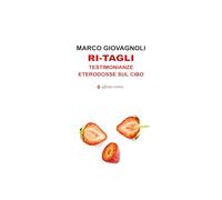 Ri-tagli. Testimonianze eterodosse sul cibo