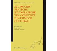 Ri-tornare. Pratiche etnografiche tra comunità e patrimoni culturali - Bal...