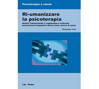 Ri-umanizzare la psicoterapia. Analisi transazionale e logoterapia a confronto nel processo terapeutico inteso come ricerca di senso