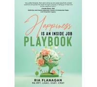 Ria Flanagan Ma Mft Lisac Csat Cm Happiness is an Inside Job Playbo (Tascabile)