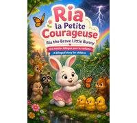 Ria la Petite Courageuse | Ria the Brave Little Bunny: Une histoire bilingue pour les enfants | A bilingual story for children | Easy french to english translations
