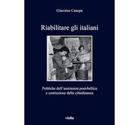 Riabilitare gli italiani. Politiche dell'assistenza post-bellica e costruz...