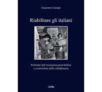 Riabilitare gli italiani. Politiche dell'assistenza post-bellica e costruzione della cittadinanza