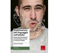 Riabilitazione del linguaggio nell'adulto. Rieducazione dei disturbi fonoarticolatori secondo il metodo De Filippis